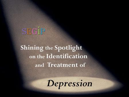 Shining the Spotlight on the Identification and Treatment of Depression.