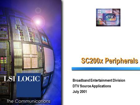 SC200x Peripherals Broadband Entertainment Division DTV Source Applications July 2001.