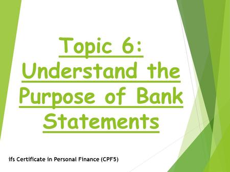 Topic 6: Understand the Purpose of Bank Statements