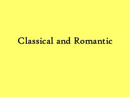Classical and Romantic. Classical Mozart HaydnBeethoven Boccherini Great Classical Composers.