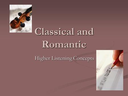 Classical and Romantic Higher Listening Concepts.
