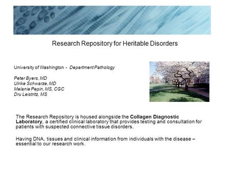 Research Repository for Heritable Disorders University of Washington - Department Pathology Peter Byers, MD Ulrike Schwarze, MD Melanie Pepin, MS, CGC.