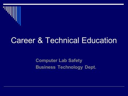 Career & Technical Education Computer Lab Safety Business Technology Dept.