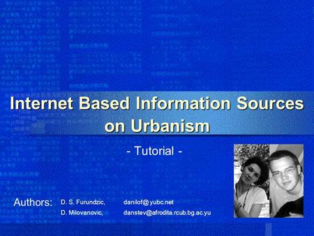 Internet Based Information Sources on Urbanism - Tutorial - Authors: D. Milovanovic, D. S. Furundzic, yubc.net.