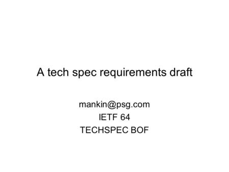 A tech spec requirements draft IETF 64 TECHSPEC BOF.