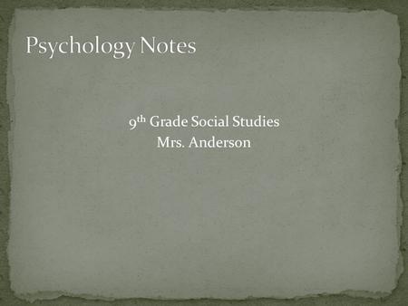 9 th Grade Social Studies Mrs. Anderson. I. Definition of psychology II. Definition of psychologist III. Subfields in psychology IV. Things psychologists.