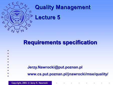 Requirements specification Copyright, 2001 © Jerzy R. Nawrocki  Quality Management.