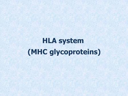 HLA system (MHC glycoproteins). MHC glycoproteins class I (Major histocompatibility complex)  MHCgpI present peptide fragments from itracellular proteins.