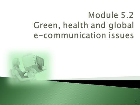 Module 5.2 Green, health and global e-communication issues