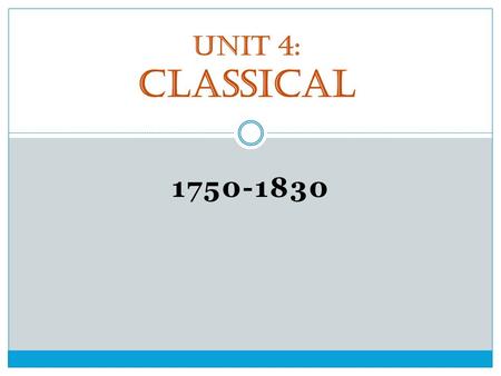 1750-1830 Unit 4: Classical. Musical Characteristics Homophonic > Counterpoint  Major/Minor chords used more; adds support that makes melody prevalent.