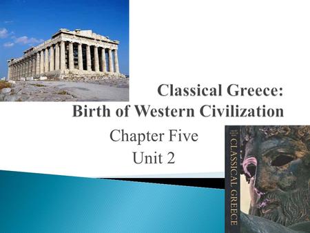 Chapter Five Unit 2. A. Unification of large land masses B. Golden Age of Greek civilization C. New institutions being developed. For example, government,