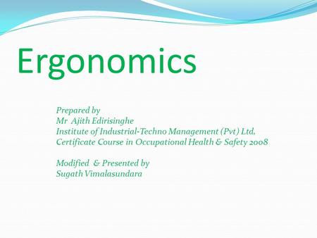Ergonomics Prepared by Mr Ajith Edirisinghe