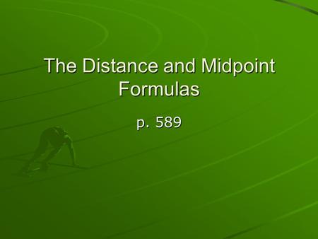 The Distance and Midpoint Formulas p. 589. Geometry Review! What is the difference between the symbols AB and AB? Segment AB The length of Segment AB.