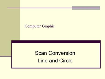 Scan Conversion Line and Circle