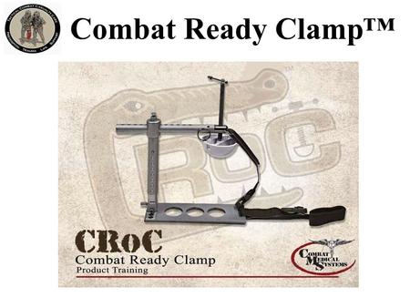 Combat Ready Clamp™. Medic/Corpsman carried device Aidbag-based – Partially broken down – 1.5 lbs Combat Ready Clamp™