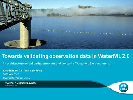 Towards validating observation data in WaterML 2.0 WATER FOR A HEALTHY COUNTRY You can change this image to be appropriate for your topic by inserting.