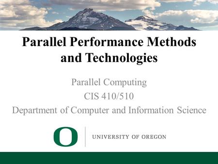 Lecture 13 – Parallel Performance Methods Parallel Performance Methods and Technologies Parallel Computing CIS 410/510 Department of Computer and Information.
