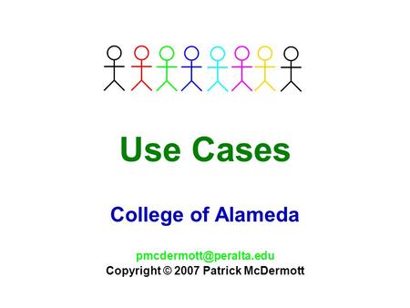 Use Cases College of Alameda Copyright © 2007 Patrick McDermott.