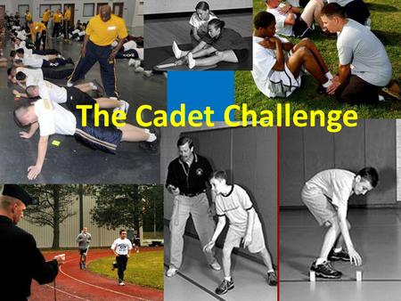 The Cadet Challenge. Event 1 - Curl-Ups Conduct this event on a flat, clean surface, preferably with a mat. Start cadets in a lying position on their.