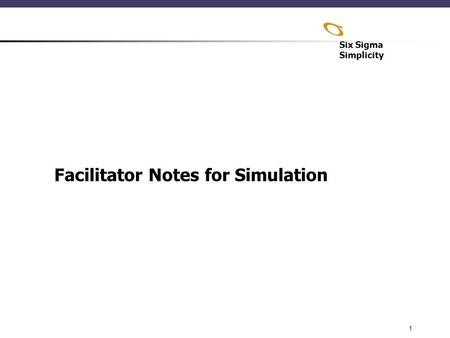 Six Sigma Simplicity 1 Facilitator Notes for Simulation.