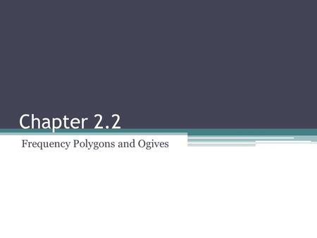 Frequency Polygons and Ogives