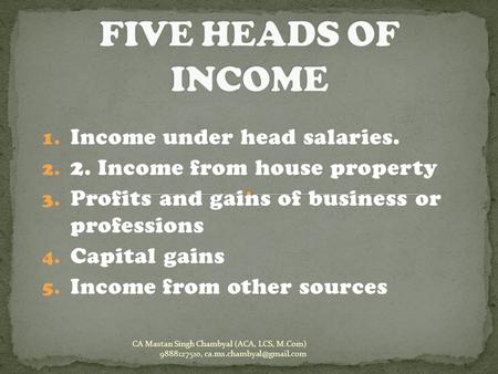 FIVE HEADS OF INCOME Income under head salaries.