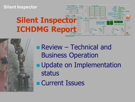 Silent Inspector Silent Inspector ICHDMG Report Review – Technical and Business Operation Update on Implementation status Current Issues.