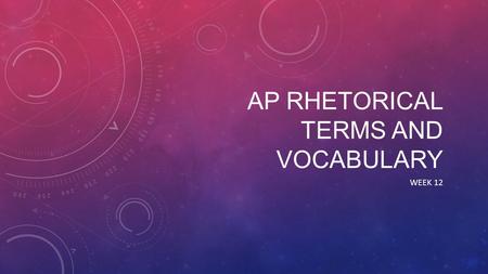AP RHETORICAL TERMS AND VOCABULARY WEEK 12. 1. ALLUSION - A literary, historical, religious, or mythological reference. For example, one might contrast.