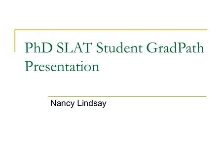 PhD SLAT Student GradPath Presentation Nancy Lindsay.