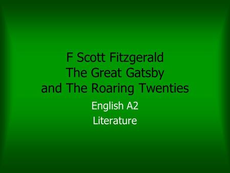 F Scott Fitzgerald The Great Gatsby and The Roaring Twenties English A2 Literature.