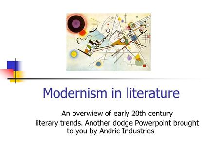 Modernism in literature An overwiew of early 20th century literary trends. Another dodge Powerpoint brought to you by Andric Industries.