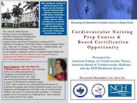 Presented December 5-6, 2015 by: Presented by: American College of Cardiovascular Nurses, American Board of Cardiovascular Medicine, and the NCH Healthcare.