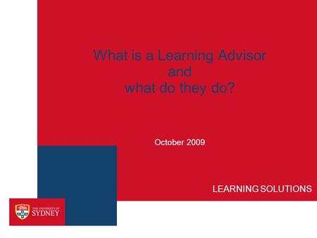 What is a Learning Advisor and what do they do? October 2009 LEARNING SOLUTIONS.