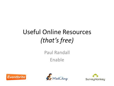 Useful Online Resources (that’s free) Paul Randall Enable.