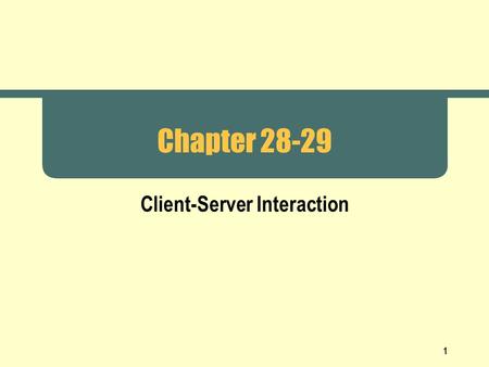1 Chapter 28-29 Client-Server Interaction. 2 Functionality  Transport layer and layers below  Basic communication  Reliability  Application layer.