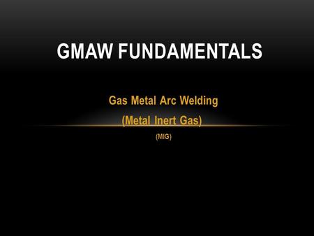 Gas Metal Arc Welding (Metal Inert Gas) (MIG)