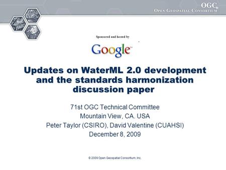 ® © 2009 Open Geospatial Consortium, Inc. Updates on WaterML 2.0 development and the standards harmonization discussion paper Updates on WaterML 2.0 development.