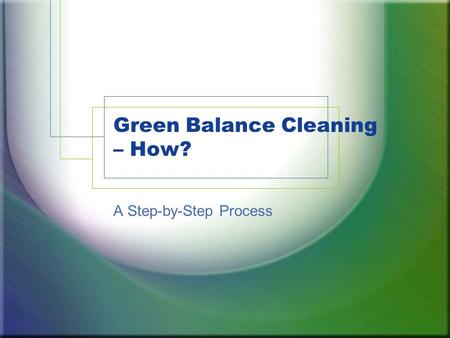 Green Balance Cleaning – How? A Step-by-Step Process.