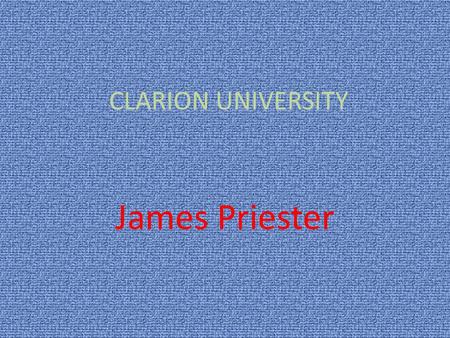 CLARION UNIVERSITY James Priester. SAT requirements Math and critical reading the requirements are as score of 950 to 1000.