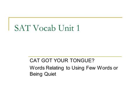 CAT GOT YOUR TONGUE? Words Relating to Using Few Words or Being Quiet