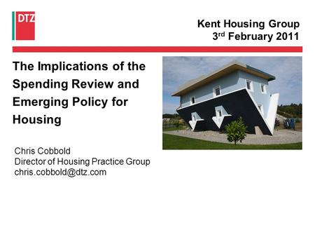Kent Housing Group 3 rd February 2011 The Implications of the Spending Review and Emerging Policy for Housing Chris Cobbold Director of Housing Practice.