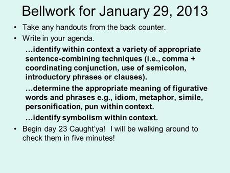 Bellwork for January 29, 2013 Take any handouts from the back counter.
