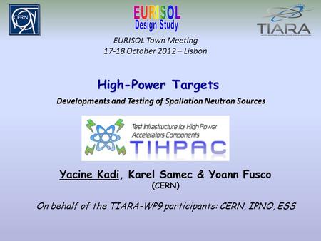 EURISOL Town Meeting 17-18 October 2012 – Lisbon High-Power Targets High-Power Targets Developments and Testing of Spallation Neutron Sources Yacine Kadi,