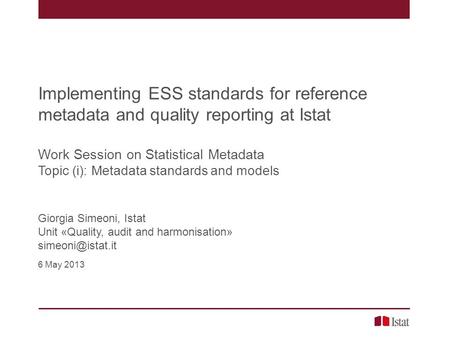 Implementing ESS standards for reference metadata and quality reporting at Istat Work Session on Statistical Metadata Topic (i): Metadata standards and.