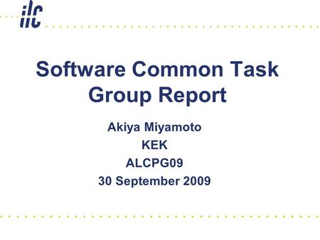 Software Common Task Group Report Akiya Miyamoto KEK ALCPG09 30 September 2009.