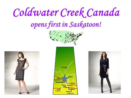 Coldwater Creek Canada opens first in Saskatoon!.