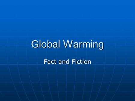 Global Warming Fact and Fiction. Some Critical Findings Global temperatures have increased 0.6 0 C the past 100 years Global temperatures have increased.