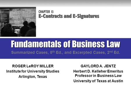 Fundamentals of Business Law Summarized Cases, 8 th Ed., and Excerpted Cases, 2 nd Ed. ROGER LeROY MILLER Institute for University Studies Arlington, Texas.