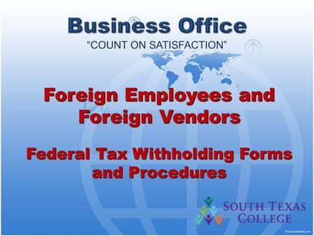 Foreign Employees and Foreign Vendors Federal Tax Withholding Forms and Procedures.