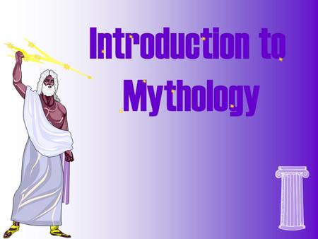 A myth is a traditional story that serves to explain some phenomenon of nature. Almost every culture has a mythology! Mythology is a body or collection.